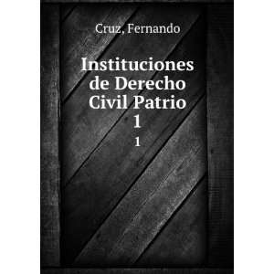  Instituciones de Derecho Civil Patrio. 1 Fernando Cruz 