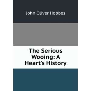    The serious wooing  a hearts history, John Oliver Hobbes Books