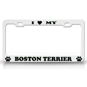  I LOVE MY BOSTON TERRIER Dog Pet Animal High Quality STEEL /METAL 