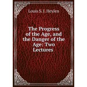   and the Danger of the Age Two Lectures . Louis S. J. Heylen Books