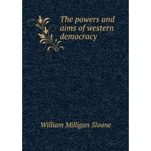   powers and aims of western democracy William Milligan Sloane Books