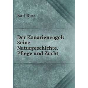    Seine Naturgeschichte, Pflege und Zucht Karl Russ Books