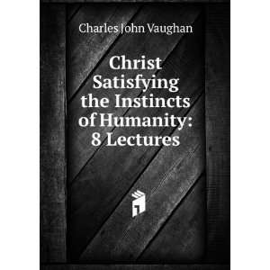  Christ Satisfying the Instincts of Humanity 8 Lectures 