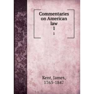   on American law. 1 James, 1763 1847 Kent  Books