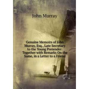  Genuine Memoirs of John Murray, Esq., Late Secretary to 