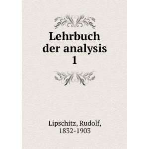    Lehrbuch der analysis. 1 Rudolf, 1832 1903 Lipschitz Books