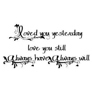  Loved You Yesterday Love You Still Wall Sayings Vinyl 