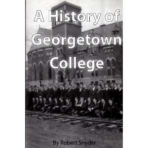  A history of Georgetown College Robert Snyder Books