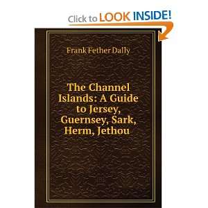  The Channel Islands A Guide to Jersey, Guernsey, Sark 