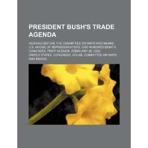  President Bushs trade agenda hearing before the 