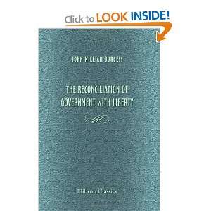   Government with Liberty (9781402172496): John William Burgess: Books
