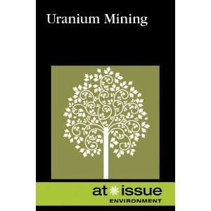  Uranium Mining (At Issue) (9780737748994) Tamara Thompson 