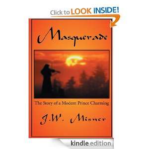Masquerade The Story of a Modern Prince Charming JW Misner  
