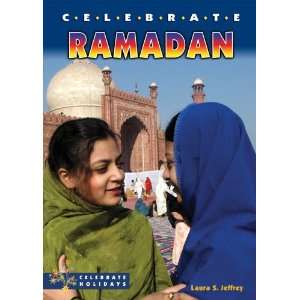 Celebrate Ramadan (Celebrate Holidays) Laura S. Jeffrey 