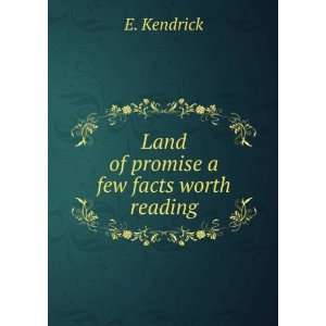  Land of promise a few facts worth reading E. Kendrick 