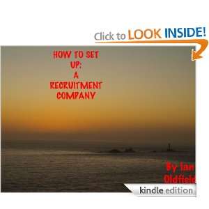 How To Set Up A RECRUITMENT COMPANY Ian Oldfield  Kindle 