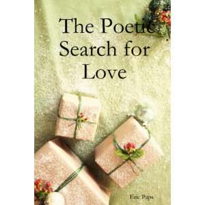    The Poetic Search for Love (9781430317081): Eric Papa: Books