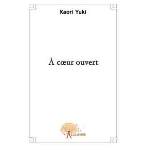  A Coeur Ouvert (French Edition) (9782356070692): Kaori 
