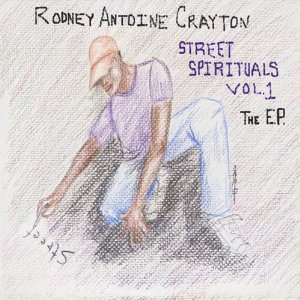  Vol. 1 Street Spirituals Ep: Rodney Antoine Crayton: Music