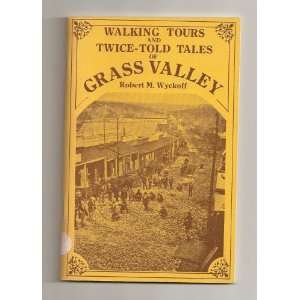  Walking Tours and Twice Told Tales of Grass Valley Robert 