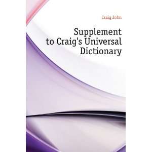    Supplement to Craigs Universal Dictionary Craig John Books