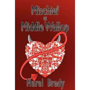    Mischief At Middle Wallop (9780982454107) Marel Brady Books