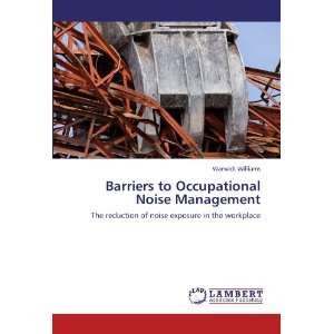 com Barriers to Occupational Noise Management The reduction of noise 