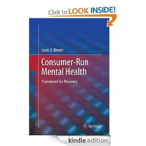 Consumer Run Mental Health Framework for Recovery Louis D. Brown 