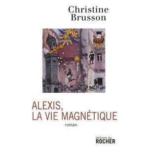 Alexis, la vie magnÃ©tique (French Edition 