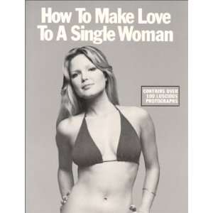  How to Make Love to a Single Woman: A Picture Book of Love 