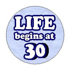 LIFE BEGINS AT 30   Pinback Button 1.25 Pin / Badge