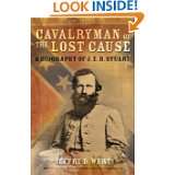 Cavalryman of the Lost Cause A Biography of J. E. B. Stuart by Jeffry 