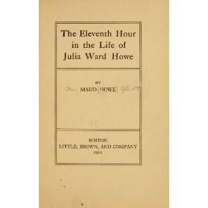  The Eleventh Hour In The Life Of Julia Ward Howe Maud 