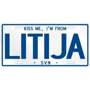 NEW  KISS ME , I AM FROM LITIJA  SLOVENIA LICENSE PLATE SIGN CITY 