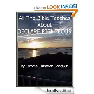 DECLARE RIGHTEOUS   All The Bible Teaches About Jerome Goodwin 