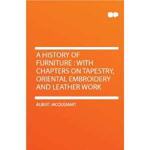    With Chapters on Tapestry, Oriental Embroidery and Leather Work