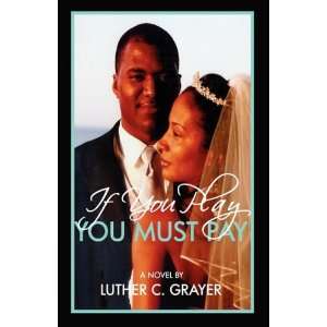 If You Play, You Must Pay (9780978553630) Luther C Grayer Books
