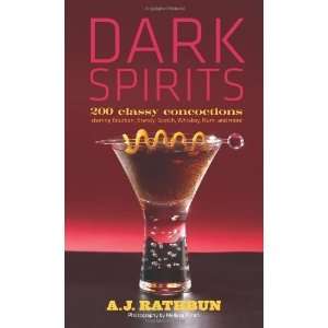  Dark Spirits 200 Classy Concoctions Starring Bourbon 