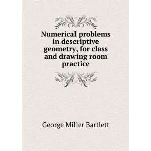 problems in descriptive geometry, for class and drawing room practice 