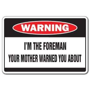   THE FOREMAN  Warning Sign  mother funny gift signs 
