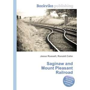  Saginaw and Mount Pleasant Railroad Ronald Cohn Jesse 