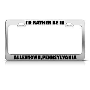 Rather Be In Allentown Pennsylvania license plate frame Stainless