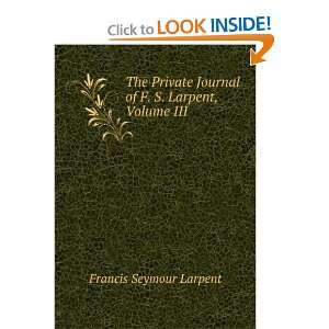  The Private Journal of F. S. Larpent, Volume III Francis 
