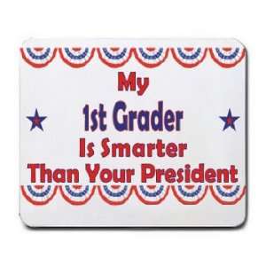  My 1st Grader Is Smarter Than Your President Mousepad 