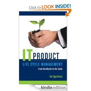 IT Product Life Cycle Management From the womb to the tomb Ike 