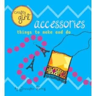 Chronicle Books (CA) Crafty Girl Accessories Things to Make and Do 