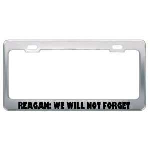 Reagan We Will Not Forget Political Metal License Plate Frame Holder 