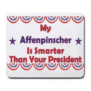  My Affenpinscher Is Smarter Than Your President Mousepad 