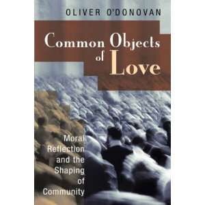 Common Objects of Love Moral Reflection and the Shaping of Community 