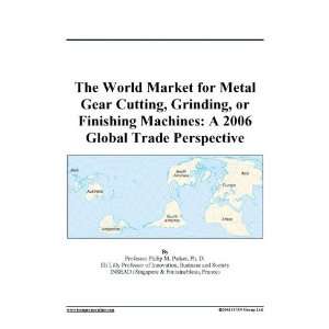 The World Market for Metal Gear Cutting, Grinding, or 